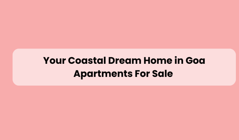 Goa Apartments for Sale by Property Hub