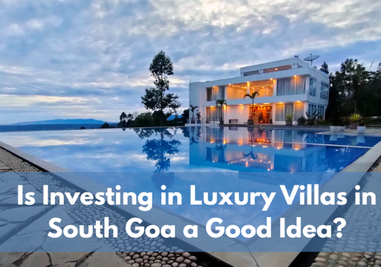Is Investing in Luxury Villas in South Goa a Good Idea?