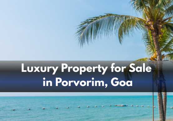 Luxury Property for Sale in Porvorim, Goa