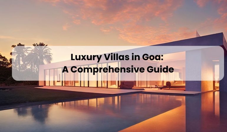 Luxury Villas in Goa A Comprehensive Guide