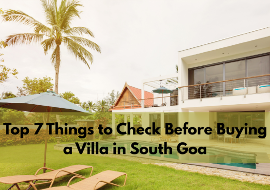 Top 7 Things to Check Before Buying a Villa in South Goa