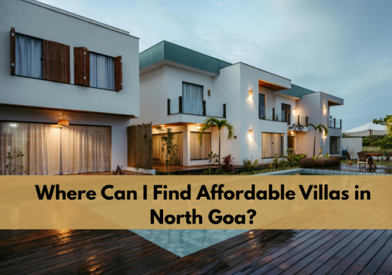 Where Can I Find Affordable Villas in North Goa