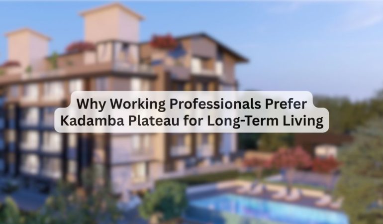 Kadamba Plateau residential area preferred by working professionals for long-term living in Goa