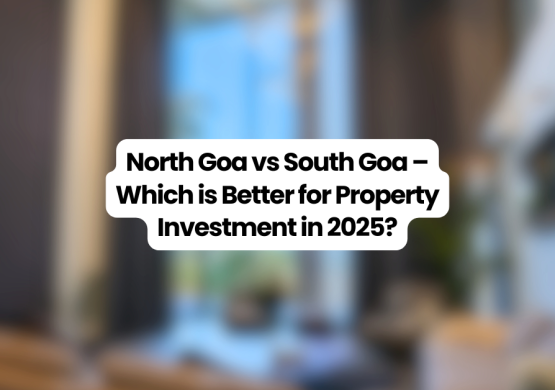 North Goa vs South Goa property investment comparison – lifestyle, ROI, rental yields
