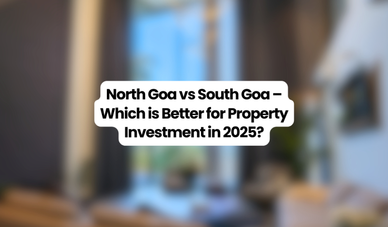 North Goa vs South Goa property investment comparison – lifestyle, ROI, rental yields