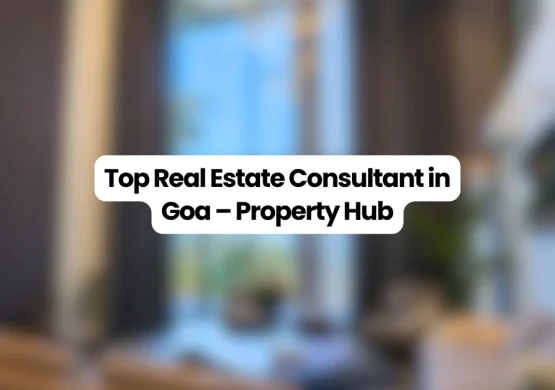 Top real estate consultant in Goa helping buyers invest in villas, apartments, plots — Property Hub